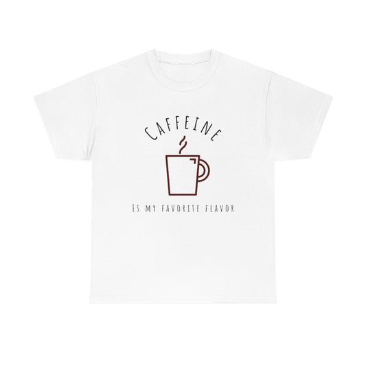 Caffeine is My Favorite Flavor Unisex Heavy Cotton Tee