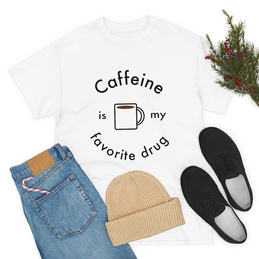 Caffeine is My Favorite Drug Unisex Heavy Cotton Tee